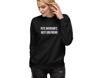Pete Davidson's Next Girlfriend Premium Sweatshirt