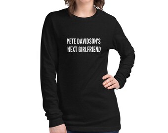 Pete Davidsons Next Girlfriend Long Sleeve Tee