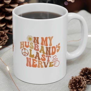 On my husband's last nerve coffee mug, funny wife mug, mama coffee mug, mug for new wife, trendy Ceramic Mug 11oz