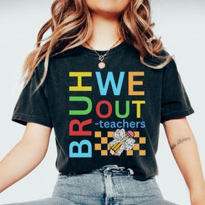 Bruh We Out Teacher Shirt, Last Day of School Shirt for Teacher, Funny Teacher T-shirt, Teacher Appreciation Gift, Custom Teacher Gift, Bruh