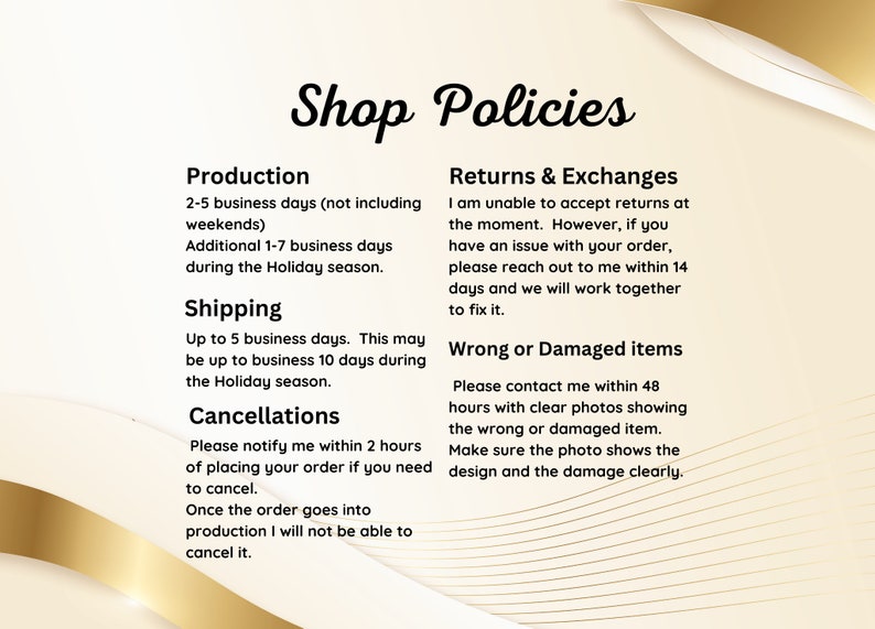 May include: Shop policies for a business, outlining production, shipping, cancellation, returns and exchanges, and wrong or damaged items. The text is in black on a white background.