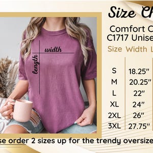 May include: Size chart for a unisex shirt in various sizes. The chart shows the width and length measurements for each size: S, M, L, XL, 2XL, and 3XL. The text reads 'Comfort Colors C1717 Unisex shirt' and 'Please order 2 sizes up for the trendy oversized look.'