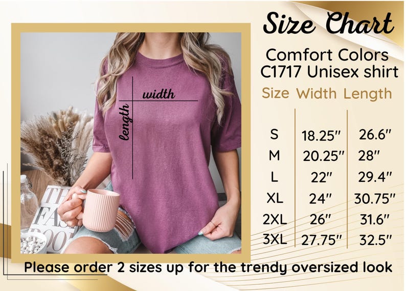 May include: Size chart for a unisex shirt in various sizes. The chart shows the width and length measurements for each size: S, M, L, XL, 2XL, and 3XL. The text reads 'Comfort Colors C1717 Unisex shirt' and 'Please order 2 sizes up for the trendy oversized look.'