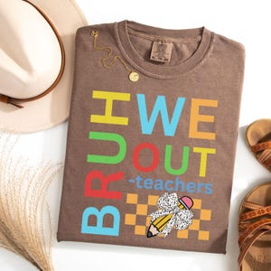 Bruh We Out Teacher Shirt, Last Day of School Shirt for Teacher, Funny Teacher T-shirt, Teacher Appreciation Gift, Custom Teacher Gift, Bruh