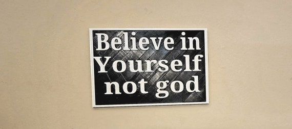 Believe in Yourself Sign Athiest Sign Not God Sign - Etsy