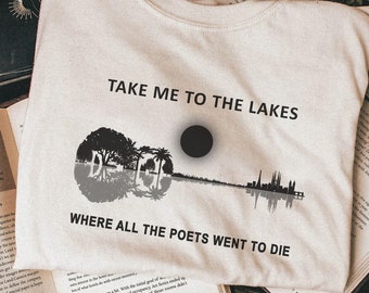 Take me to the lakes, Swiftie tshirt, Take me to the lakes tshirt, Take me to the lakes where all the poets went to die, the lakes taylor