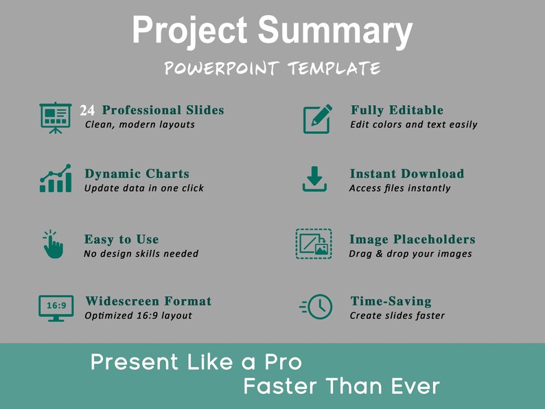 May include: A PowerPoint template with a grey background and teal accents. The text reads "Project Summary" and "Present Like a Pro Faster Than Ever." Features include 24 professional slides, dynamic charts, and easy image placeholders.