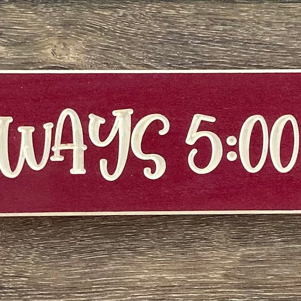 It's Always 5:00 Here – Painted Sign