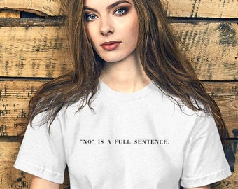 No is a Full Sentence, Cute Feminist Shirt, No Means No, Minimalist Womens Shirt, Feminist Apparel, Women's Rights T-Shirt,