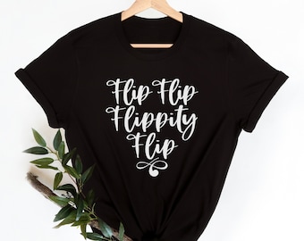Flip Flip Flippity Flip T-shirt, flip furniture tshirt, funny tshirt, women tshirt, furniture flipper gifts, painters tshirt, diyer tshirt