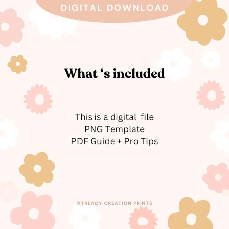 May include: A digital download graphic with a pale pink backdrop and flower motifs. The text "DIGITAL DOWNLOAD" is at the top, with "What's included" in bold. It lists a digital file, PNG template, and PDF guide with pro tips.