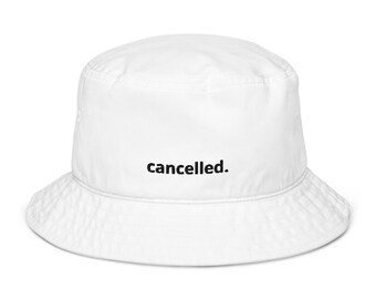 cancelled. bucket hat