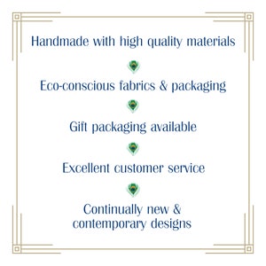 May include: A square graphic with a gold border and navy blue text. The text reads: "Handmade with high quality materials," "Eco-conscious fabrics & packaging," "Gift packaging available," "Excellent customer service," and "Continually new & contemporary designs."