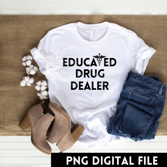 Educated Drug Dealer Pharmacist Caduceus College T-Shirt Educated Drug Dealer Pharmacist Caduceus College T-Shirt