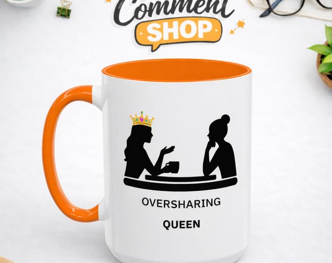 Oversharing Queen Mug | Funny Coffee Mug for Talkative Women, Best Friend Gift, Relatable Humor Cup
