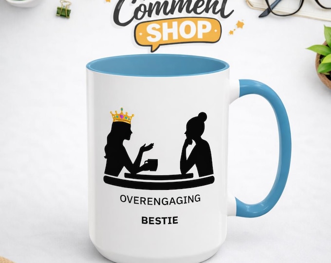 Overengaging Bestie Mug | Funny Coffee Mug for Caring Friends, Supportive Best Friend Gift