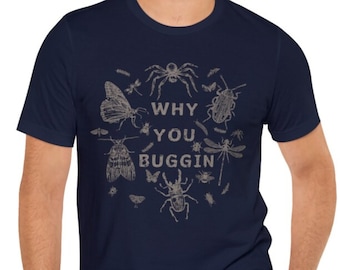 Why You Buggin T-Shirt, Bug Design Shirt, Insect Shirt, Outdoor Tshirt, Gift for Her Him, Plants, Nature Lover Gift, Bugs, Insect Lovers