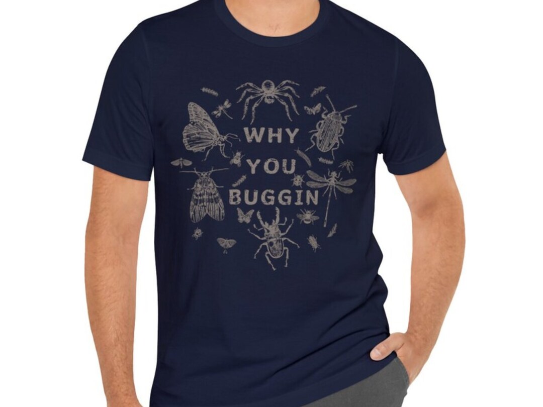 Why You Buggin T-shirt, Bug Design Shirt, Insect Shirt, Outdoor Tshirt ...