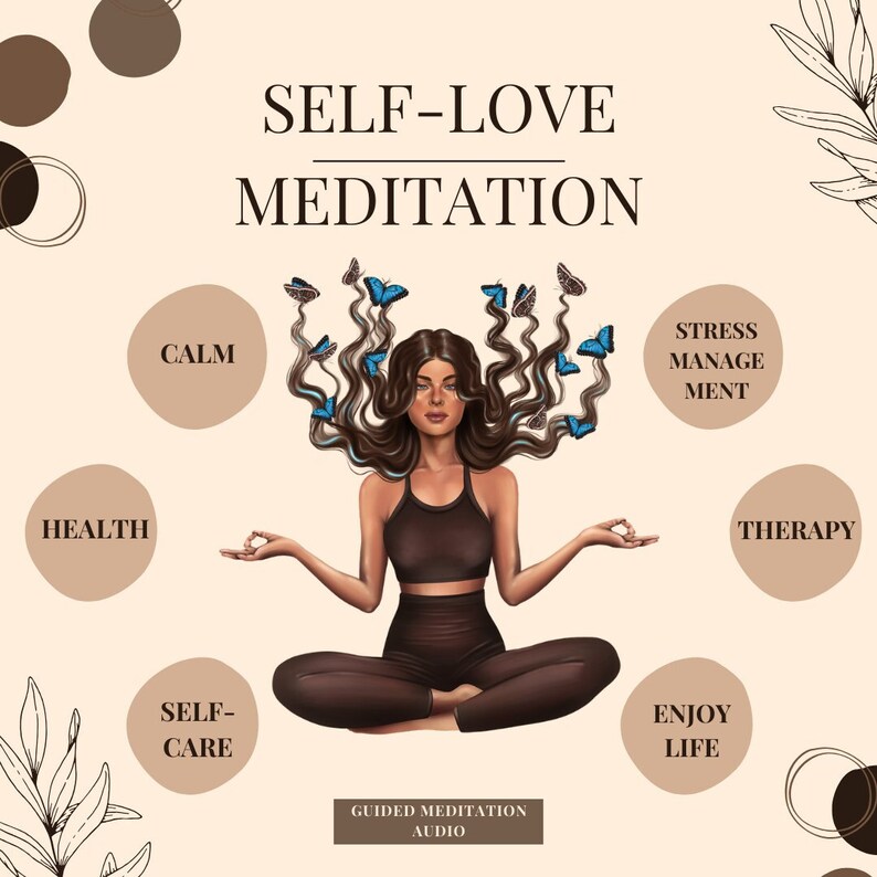 May include: A woman meditating with butterflies in her hair. The text "SELF-LOVE MEDITATION" is at the top of the image. The text "GUIDED MEDITATION AUDIO" is at the bottom of the image. The image also includes the words "HEALTH", "CALM", "SELF-CARE", "STRESS MANAGEMENT", "ENJOY LIFE", and "THERAPY" in circles around the woman.