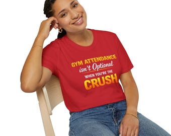 Gym Attendance Isn't Optional When You're The Crush T-Shirt | Fitness Humor