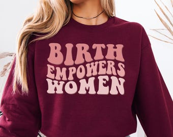 Birth Empowers Women Sweatshirt, Doula Hoodie,  Midwife Gift