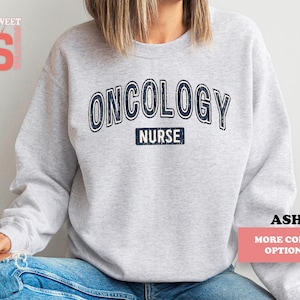 Oncology Nurse Sweatshirt: Appreciation Gift Crewneck