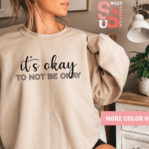 It&#39;s Okay To Not Be Okay Sweatshirt: Positive Quote Mental Health Gift