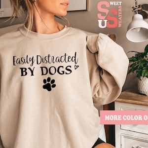 Dog Mom Sweatshirt Easily Distracted By Dogs Sweatshirt Dog Lover Hoodie Funny Dog Sweater Dog Owner Gift SSUS389