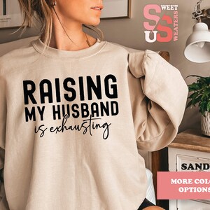 Funny Wife Sweatshirt, Raising My Husband Sarcastic Saying