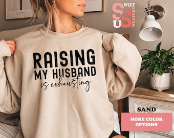Funny Wife Sweatshirt, Raising My Husband Sarcastic Saying
