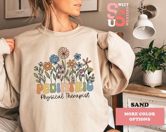 Pediatric Physical Therapist Sweatshirt: Floral Pediatrics Sweater