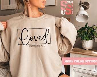 Loved Christian Sweatshirt, Romans 5:8 Faith Apparel