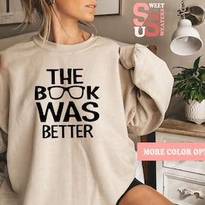 Book Shirt, Book Lover Shirt, The Book Was Better Sweatshirt, Bookworm Sweater, Book Lover Shirt, Gift For Readers