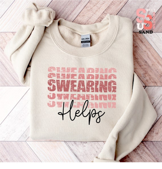 Swearing Helps Sweatshirt - Sarcastic Hoodie - Cursing Helps Crewneck - Funny Saying Sweater - Humor Gifts