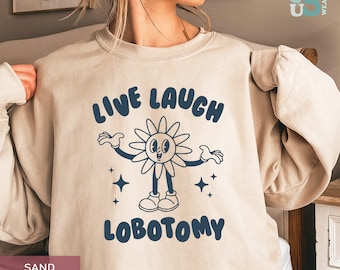 Funny Mental Health Sweatshirt: Live Laugh Lobotomy Meme Top