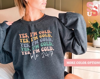 Yes I'm Cold Sweatshirt: Funny Sarcastic Shirt