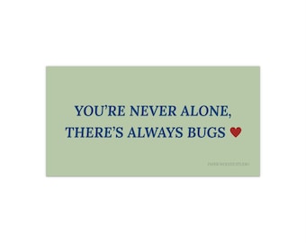You're Never Alone There's Always Bugs bumper sticker | funny green entomology car decal