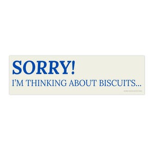 Sorry I'm Thinking About Biscuits bumper sticker | funny quote sticker decal