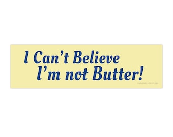 I can't believe I'm not butter bumper sticker | funny silly yellow car decal