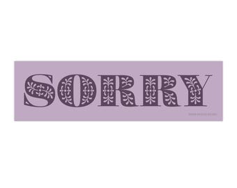 Sorry bumper sticker | funny car decal purple folk flowers