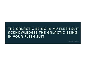 Galactic Being in My Flesh Suit bumper sticker |  cosmic spiritual starseed galaxy space lover car decal