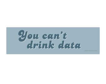 You Can't Drink Data bumper sticker | stop data centers save our water retro car decal anti data center