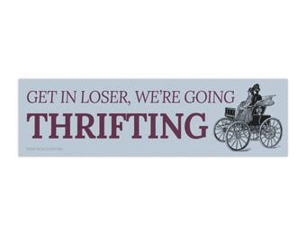 Get In Loser We're Going Thrifting bumper sticker | funny quote vintage sticker decal