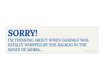 Sorry I'm Thinking About Gandalf Lord of the Rings bumper sticker | funny LOTR quote sticker car decal
