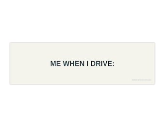 Me When I Drive bumper sticker | funny meme car decal off-white and grey