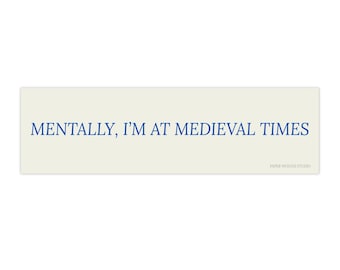 Mentally I'm At Medieval Times bumper sticker | funny quote sticker decal