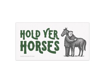 Hold Yer Horses bumper sticker | funny western humor vintage style car decal
