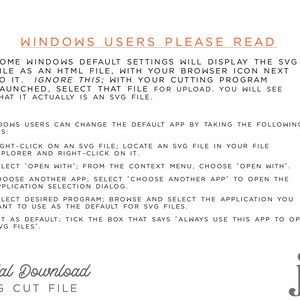 May include: A text-based image with instructions for Windows users on how to open SVG files with a cutting program. The text reads "Windows Users Please Read" and includes steps on how to change the default app for opening SVG files. The image also includes the text "Digital Download SVG Cut File".