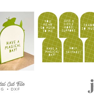 May include: A digital cut file for a pop-up card featuring a green butterfly and the text "Have a Magical Day!"  The file also includes six additional cut files with various messages, including "You Mean So Mush To Me", "Just a Little Morel Support", "Holy Shiitake!" and "Thanks So Mush!"