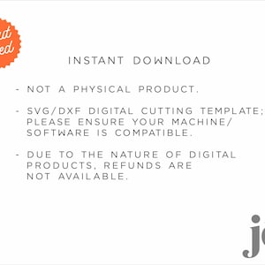 May include: A digital download for a Cricut tested SVG/DXF cutting template. The text reads "INSTANT DOWNLOAD", "NOT A PHYSICAL PRODUCT", "SVG/DXF DIGITAL CUTTING TEMPLATE; PLEASE ENSURE YOUR MACHINE/ SOFTWARE IS COMPATIBLE", and "DUE TO THE NATURE OF DIGITAL PRODUCTS, REFUNDS ARE NOT AVAILABLE."